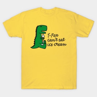 T-rex can't eat ice cream T-Shirt